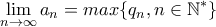 \displaystyle{\lim_{n \to \infty}a_n=max\{q_n, n \in \Bbb{N}^*\}}
