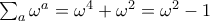 \sum_{a}\omega^{a}=\omega^4+\omega^2=\omega^2-1