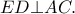 ED\bot AC.