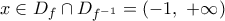 x\in {{D}_{f}}\cap {{D}_{{{f}^{-1}}}}=(-1,\,\,+\infty )
