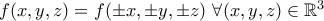 f(x,y,z)=f(\pm x,\pm y,\pm z)\,\,\forall(x,y,z)\in\mathbb R^3