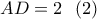 AD = 2\,\,\,\left( 2 \right)