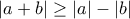 \left | a+b \right |\geq \left | a \right |-\left | b \right |
