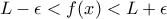 L-\epsilon < f(x) < L+\epsilon