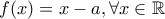 f(x)=x-a, \forall x \in \mathbb{R}