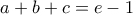 a+b+c=e-1