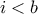 i<b