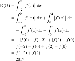 \displaystyle{\begin{aligned} 
{\rm E}\left ( \Omega  \right ) &=\int_{-2}^{2} \left | f'(x) \right | \, {\rm d}x \\  
 &= \int_{-2}^{0} \left | f'(x) \right | \, {\rm d}x + \int_{0}^{2} \left | f'(x) \right | \, {\rm d}x \\  
 &=- \int_{-2}^{0} f'(x) \, {\rm d}x + \int_{0}^{2} f'(x) \, {\rm d}x \\  
 &= -\left [ f(0) - f(-2) \right ] + \left [ f(2) - f(0) \right ]\\  
 &= f(-2) - f(0) + f(2) - f(0) \\ 
 &= f(-2) +f(2) \\ 
 &= 2017 
\end{aligned}}