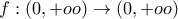 f:(0,+oo)\rightarrow (0,+oo)