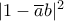 |1-\overline{a}b|^2