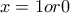x=1or0
