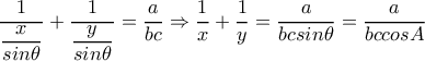 \dfrac{1}{\dfrac{x}{sin \theta } }+ \dfrac{1}{ \dfrac{y}{sin \theta } }= \dfrac{a}{bc} \Rightarrow \dfrac{1}{x}+ \dfrac{1}{y}= \dfrac{a}{bcsin \theta } =\dfrac{a}{bccosA } \dfrac{1}{\dfrac{x}{sin \theta } }+ \dfrac{1}{ \dfrac{y}{sin \theta } }= \dfrac{a}{bc} \Rightarrow \dfrac{1}{x}+ \dfrac{1}{y}= \dfrac{a}{bcsin \theta } =\dfrac{a}{bccosA }