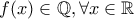f(x) \in \mathbb{Q}, \forall x \in \mathbb{R} f(x) \in \mathbb{Q}, \forall x \in \mathbb{R}