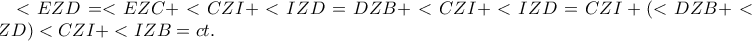 <EZD=<EZC+<CZI+<IZD=DZB+<CZI+<IZD = CZI+(< DZB+< IZD)< CZI+< IZB=ct.