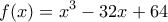 \displaystyle{f(x)=x^3-32x+64}