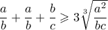 \dfrac{a}{b}+\dfrac{a}{b}+\dfrac{b}{c} \geqslant 3\sqrt[3]{\dfrac{a^2}{bc}}