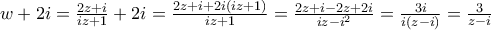 w+2i=\frac{2z+i}{iz+1}+2i=\frac{2z+i+2i(iz+1)}{iz+1}=\frac{2z+i-2z+2i}{iz-{{i}^{2}}}=\frac{3i}{i(z-i)}=\frac{3}{z-i}