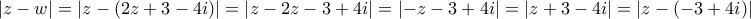 \displaystyle{\left| z-w \right|=\left| z-\left( 2z+3-4i \right) \right|=\left| z-2z-3+4i \right|=\left| -z-3+4i \right|=\left| z+3-4i \right|=\left| z-\left( -3+4i \right) \right|}