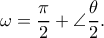 \displaystyle{ \omega = \frac{\pi }{2} + \angle \frac{\theta }{2}.}