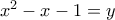 x^2-x-1=y