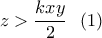 z>\displaystyle\frac{kxy}{2} \ \ (1)