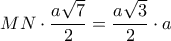 \displaystyle MN\cdot \frac{a\sqrt{7}}{2} = \frac{a\sqrt{3}}{2}\cdot a