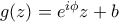 g(z) = e^{i\phi}z + b