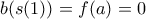 b(s(1))=f(a)=0