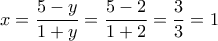\displaystyle{x=\frac{5-y}{1+y}=\frac{5-2}{1+2}=\frac{3}{3}=1}