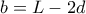 b=L-2d
