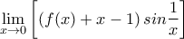 \displaystyle{\lim_{x \to 0}\left[ \left(f(x)+x-1 \right)sin\frac{1}{x}\right]}
