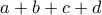 \displaystyle{a + b + c + d } \displaystyle{a + b + c + d }