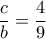 \dfrac{c}{b}=\dfrac{4}{9}