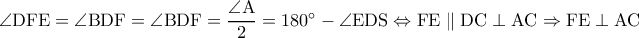 \rm \angle DFE=\angle BDF=\angle BDF=\dfrac{\angle A}{2}=180^{\circ}-\angle EDS\Leftrightarrow FE\parallel DC\perp AC\Rightarrow FE\perp AC \rm \angle DFE=\angle BDF=\angle BDF=\dfrac{\angle A}{2}=180^{\circ}-\angle EDS\Leftrightarrow FE\parallel DC\perp AC\Rightarrow FE\perp AC