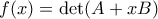 f(x) = \det(A+xB)