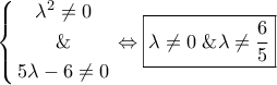\displaystyle{ 
\left\{ \begin{gathered} 
  \lambda ^2  \ne 0 \\  
  \&  \\  
  5\lambda  - 6 \ne 0 \\  
\end{gathered}  \right. \Leftrightarrow \boxed{\lambda  \ne 0\;\& \lambda  \ne \frac{6} 
{5}} 
}