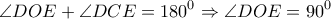 \displaystyle \angle DOE + \angle DCE =180^0 \Rightarrow \angle DOE=90^0