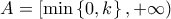  \displaystyle A = \left[ {\min \left\{ {0,k} \right\}, + \infty } \right)