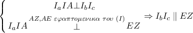 \displaystyle{\left\{ \begin{gathered} 
  {I_a}IA \bot {I_b}{I_c} \\  
  {I_a}IA\mathop  \bot \limits^{AZ,AE\,\,\varepsilon \varphi \alpha \pi \tau o\mu \varepsilon \nu \iota \kappa \alpha \,\,\tau o\upsilon \,\,\left( I \right)} EZ \\  
\end{gathered}  \right. \Rightarrow {I_b}{I_c}\parallel EZ}