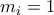 m_i = 1 m_i = 1