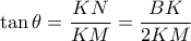 \displaystyle \tan \theta  = \frac{{KN}}{{KM}} = \frac{{BK}}{{2KM}}