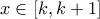 \displaystyle{x \in \left[ {k,k + 1} \right]}