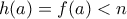 h(a)=f(a)<n