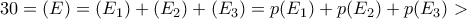 30 = (E) = (E_1)+(E_2)+(E_3) = p (E_1)+p(E_2)+p(E_3) > 