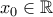 x_0\in\Bbb{R}