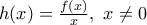 h(x)=\frac{f(x)}{x}, \ x\neq 0