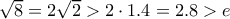 \sqrt{8}=2\sqrt{2}>2\cdot 1.4=2.8>e