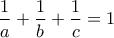 \displaystyle{\frac{1}{a}+\frac{1}{b}+\frac{1}{c}=1}