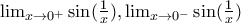 \lim_{x\rightarrow 0^{+}}\sin (\frac{1}{x}),\lim_{x\rightarrow 0^{-}}\sin (\frac{1}{x}) \lim_{x\rightarrow 0^{+}}\sin (\frac{1}{x}),\lim_{x\rightarrow 0^{-}}\sin (\frac{1}{x})