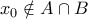 x_0 \notin A \cap B x_0 \notin A \cap B